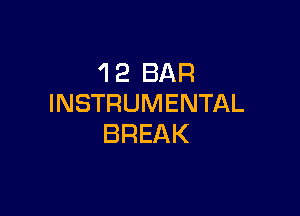 'I 2 BAR
INSTRUMENTAL

BREAK