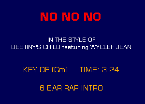 IN THE STYLE UF
DESNNY'S CHILD featuring WYCLEF JEAN

KEY OF ECmJ TIME18124

Ei BAR RAP INTRO