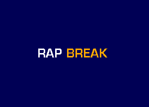 RAP BREAK