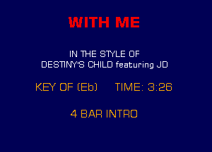 IN THE STYLE 0F
DESNNY'S CHILD featuring .JD

KEY OF EEbJ TIME 3128

4 BAR INTRO