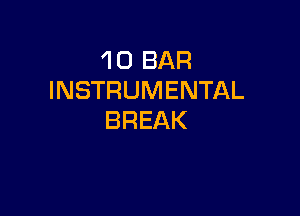 'l 0 BAR
INSTRUMENTAL

BREAK