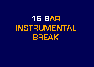 'l 6 BAR
INSTRUMENTAL

BREAK