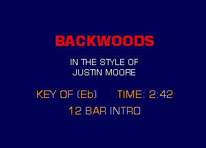 IN THE STYLE 0F
JUSNN MOORE

KEY OF EEbJ TIME 242
12 BAR INTRO