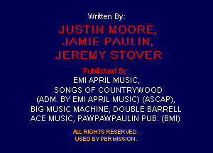 EMI APRIL MUSIC,

SONGS OF COUNTRYWOOD
(ADM BY EMI APRIL MUSIC) (ASCAP),
BIG MUSIC MACHINE, DOUBLE BARRELL
ACE MUSIC, PAWPAWPAULIN PUB. (BMI)

Ill WIS RESERVfO
USED BY PER IBSSDN