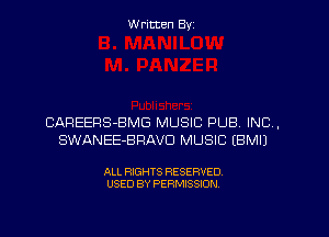 W ritten Byz

CAREERS-BMG MUSIC PUB. INC,
SWANEE-BRAVU MUSIC IBMIJ

ALL RIGHTS RESERVED.
USED BY PERMISSION