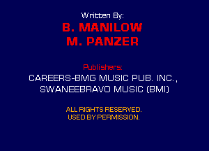 W ritten Byz

CAREERS-BMG MUSIC PUB. INC,
SWANEEBRAVD MUSIC IBMIJ

ALL RIGHTS RESERVED.
USED BY PERMISSION