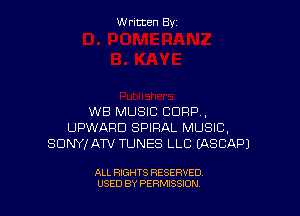 Written By

WB MUSIC CORP,
UPWARD SPIRAL MUSIC,
SDNYHXTV TUNES LLC EASCAPJ

ALL RIGHTS RESERVED
USED BY PERMISSION