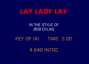 IN THE STYLE 0F
BOB DYLAN

KEY OF EA) TIMEI 320

4 BAR INTRO