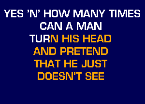 YES 'N' HOW MANY TIMES
CAN A MAN
TURN HIS HEAD
AND PRETEND
THAT HE JUST
DOESN'T SEE