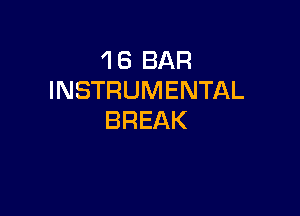 'l 6 BAR
INSTRUMENTAL

BREAK