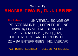 Written Byi

UNIVERSAL SONGS OF

PDLYGRAM INT'L., LDDN ECHO, INC.
Eadm. by UNIVERSAL SONGS OF
PDLYGRAM INT'L., INC.) EBMIJ.

OUT OF POCKET PRODUCTIONS LTD,

ZDMBA ENTERPRISES, INC. IASCAPJ

ALL RIGHTS RESERVED. USED BY PERMISSION.
