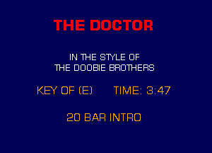 IN 1HE SWLE OF
THE DDDBIE BROTHERS

KEY OF EEJ TIME13i47

20 BAP! INTRO