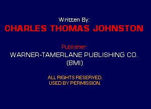 Written Byz

WARNER-TAMERLANE PUBLISHING CO
(8M0

ALL RIGHTS RESERVED.
USED BY PERMISSION.