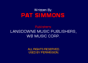 W ritten Byz

LANSDDWNE MUSIC PUBLISHERS,
WB MUSIC CORP.

ALL RIGHTS RESERVED.
USED BY PERMISSION