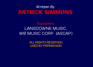 Written By

LANSDDWNE MUSIC,
WE MUSIC CORP EASCAPJ

ALL RIGHTS RESERVED
USED BY PERMISSION