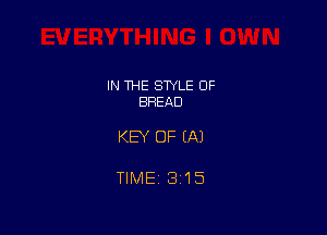 IN THE STYLE 0F
BREAD

KEY OF EA)

TIME 3115
