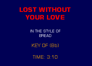 IN THE STYLE OF
BREAD

KEY OF (Bbl

TIME'31O