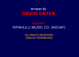 Written By

KIPAHULU MUSIC CD IASCAPJ

ALL RIGHTS RESERVED
USED BY PERMISSION
