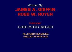 W ritcen By

GRUB MUSIC IASCAPJ

ALL RIGHTS RESERVED
USED BY PERMISSION