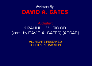 Written By

KIPAHULU MUSIC CU,
Eadm by DAVID A GATES) WSCAPJ

ALL RIGHTS RESERVED
USED BY PERMISSION