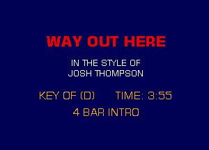 IN THE STYLE OF
JOSH THOMPSON

KEY OF (DJ TIME 355
4 BAR INTRO