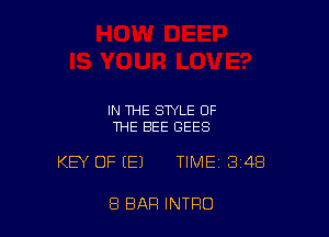 IN THE STYLE OF
THE BEE GEES

KEY OF EEJ TIME 348

8 BAR INTRO