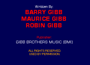 W ritcen By

GIBB BROTHERS MUSIC EBMIJ

ALL RIGHTS RESERVED
USED BY PERMISSION