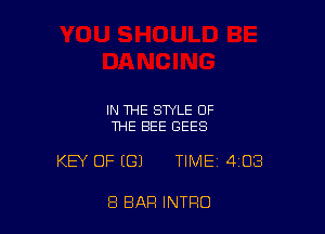 IN THE STYLE OF
THE BEE GEES

KEY OF ((31 TIME 403

8 BAR INTRO