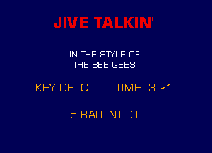 IN THE STYLE OF
THE BEE GEES

KEY OFICJ TIME13i21

8 BAR INTRO