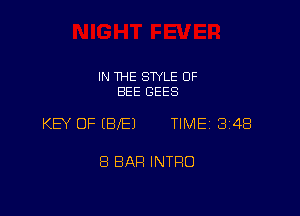 IN THE STYLE 0F
BEE GEES

KEY OF (BIEJ TIME 348

8 BAH INTRO