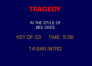 IN THE SWLE 0F
BEE GEES

KEY OF EDJ TIMEI 508

14 BAR INTRO