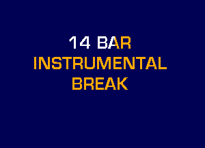 1 4 BAR
INSTRUMENTAL

BREAK