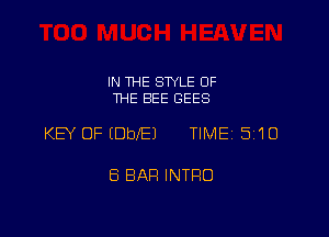 IN THE STYLE OF
THE BEE GEES

KEY OFIDbI'EJ TIME15i1U

8 BAR INTRO