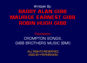 W ritcen By

CRDMPTDN SONGS,
GIBB BROTHERS MUSIC EBMIJ

ALL RIGHTS RESERVED
USED BY PERMISSION