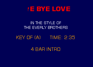 IN THE SWLE OF
THE EVEHLY BROTHERS

KEY OF (A) TIME 2135

4 BAR INTRO