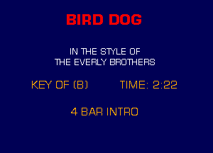 IN THE STYLE OF
THE EVERLY BROTHERS

KEY OF (B) TIME 222

4 BAR INTFIO