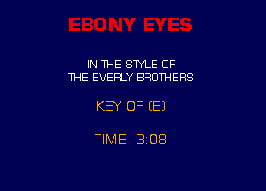 IN THE STYLE OF
THE EVERLY BROTHERS

KEY OF (E)

TIME 1308