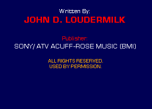 Written By

SDNYI ATV ACUFF-RDSE MUSIC EBMIJ

ALL RIGHTS RESERVED
USED BY PERMISSION