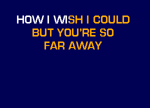 Go
I REACHED FOR YOU AND
THERE YOU STOOD
HOLDING YOU AGAIN
COULD ONLY
DO ME GOOD