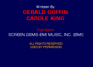 Written Byz

SCREEN GEMS-EMI MUSIC, INC (BMI)

ALL RIGHTS RESERVED
USED BY PERMISSION