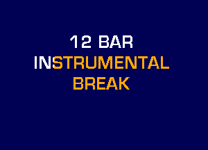 'l 2 BAR
INSTRUMENTAL

BREAK