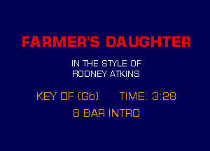IN THE STYLE 0F
RODNEY ATKINS

KEY OF EGbJ TIME 328
8 BAR INTRO