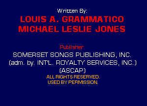Written Byi

SOMERSET SONGS PUBLISHING, INC.
Eadm. by. INT'L. ROYALTY SERVICES, INC.)

(AS CAP)

ALL RIGHTS RESERVED.
USED BY PERMISSION.