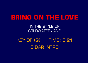 IN THE STYLE 0F
CULDWATEH JANE

KEY OF (G) TIME 321
ES BAR INTRO