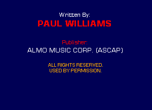 Written By

ALMD MUSIC CORP EASCAPJ

ALL RIGHTS RESERVED
USED BY PERMISSION