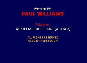 Written By

ALMD MUSIC CORP EASCAPJ

ALL RIGHTS RESERVED
USED BY PERMISSION