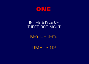 IN THE STYLE OF
THREE DOG NIGHT

KEY OF (Fm)

TlMEt 1302