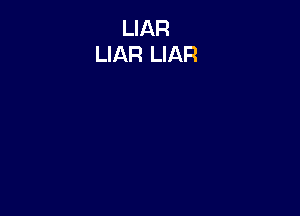 LIAR
LIAR LIAR