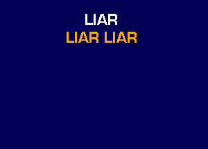 LIAR
LIAR LIAR