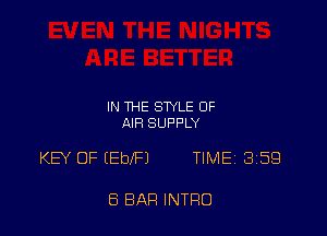 IN THE STYLE OF
AIR SUPPLY

KEY 0F (EblFl TIMEi 359

8 BAR INTRO